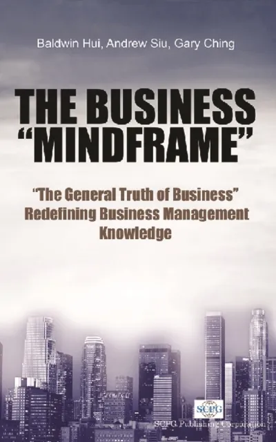 Business Mindframe, The: The General Truth Of Business Redefining Business Management Knowledge