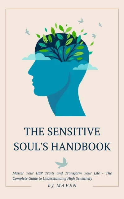 Sensitive Soul's Handbook: Master Your HSP Traits and Transform Your Life - The Complete Guide to Understanding High Sensitivity