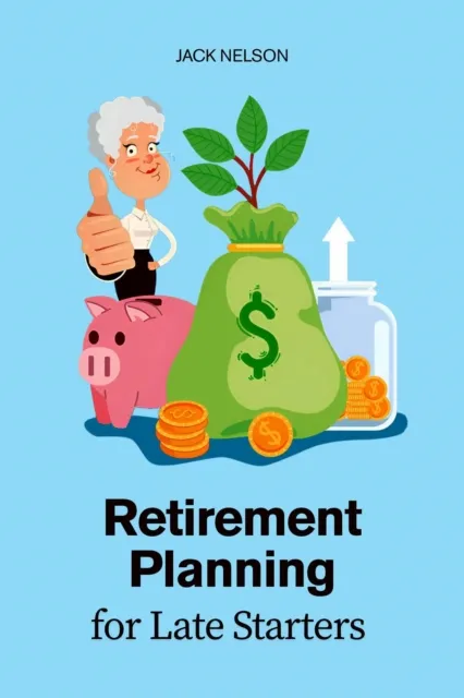 Retirement Planning for Late Starters