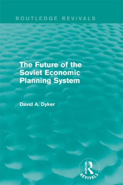 Future of the Soviet Economic Planning System (Routledge Revivals)