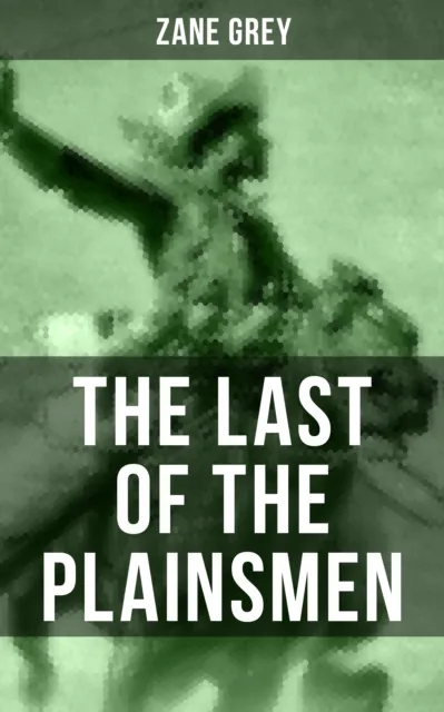 THE LAST OF THE PLAINSMEN : A Wild West Adventure