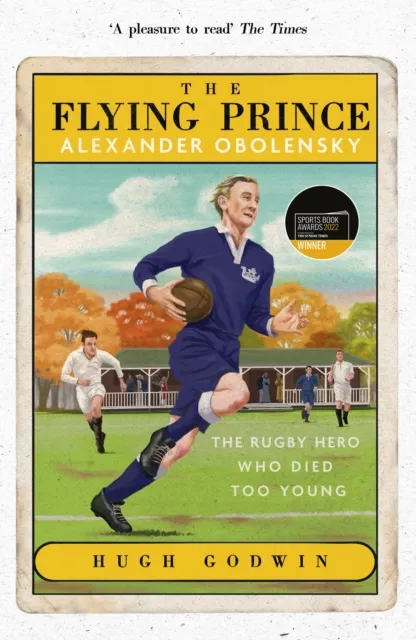 Flying Prince: Alexander Obolensky: The Rugby Hero Who Died Too Young