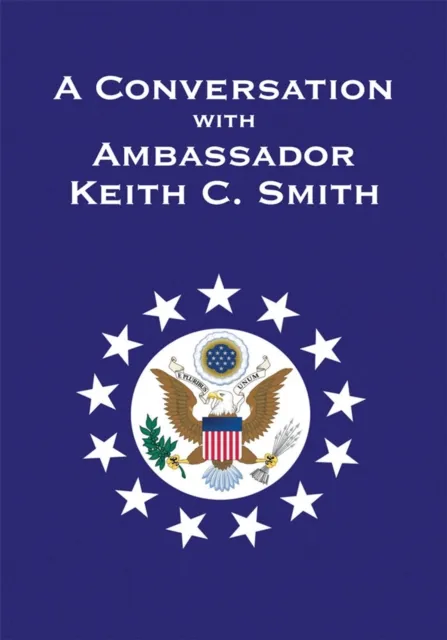 Conversation with Ambassador Keith C. Smith