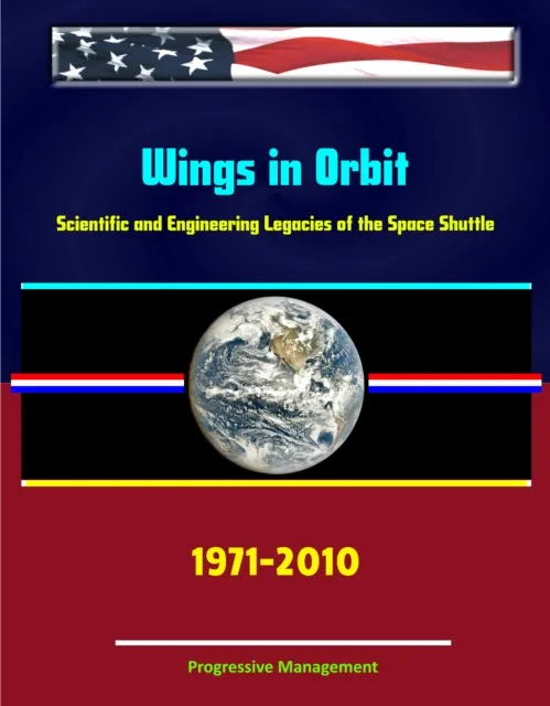 Wings in Orbit: Scientific and Engineering Legacies of the Space Shuttle, 1971-2010