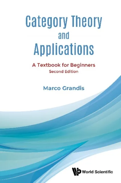 Category Theory And Applications: A Textbook For Beginners (Second Edition)