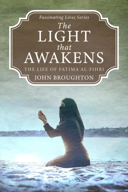 Light that Awakens: The Life of Fatima al-Fihri