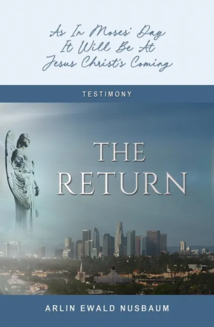 Return: As In Moses' Day, It Will Be At Jesus Christ's Coming