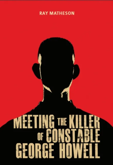 Meeting the Killer of Constable George Howell
