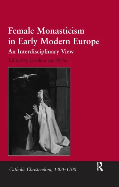 Female Monasticism in Early Modern Europe