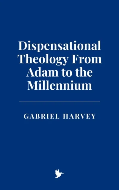Dispensational Theology From Adam to the Millennium