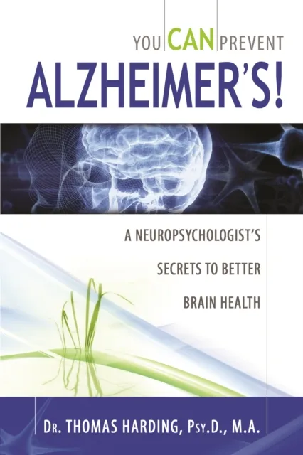 You CAN Prevent Alzheimer's!: A Neuropsychologist's Secrets to Better Brain Health