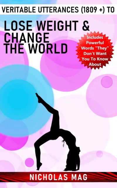 Veritable Utterances (1809 +) to Lose Weight & Change the World