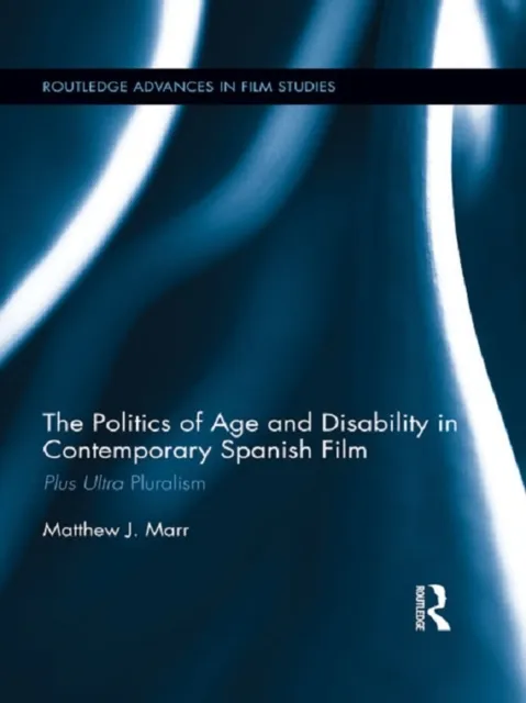 Politics of Age and Disability in Contemporary Spanish Film