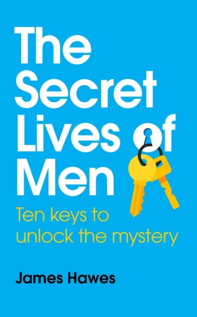 Secret Lives of Men: Ten Keys to Unlock the Mystery