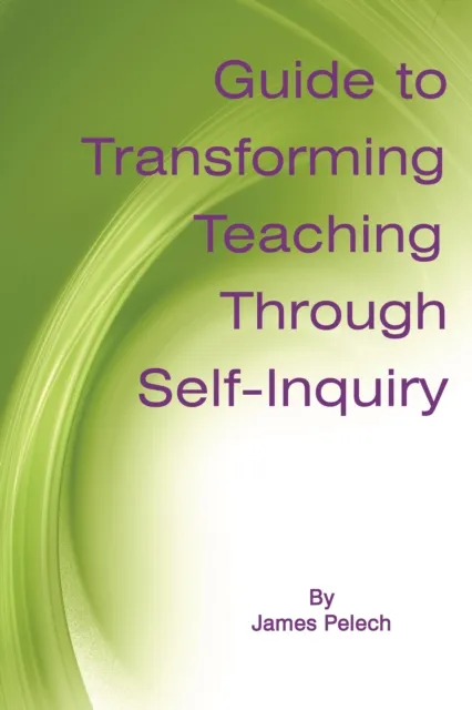 Guide to Transforming Teaching Through Self-Inquiry