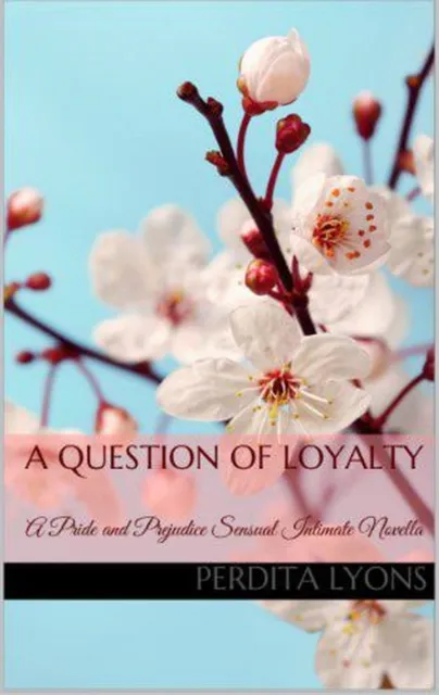 Question of Loyalty: A Pride and Prejudice Sensual Intimate