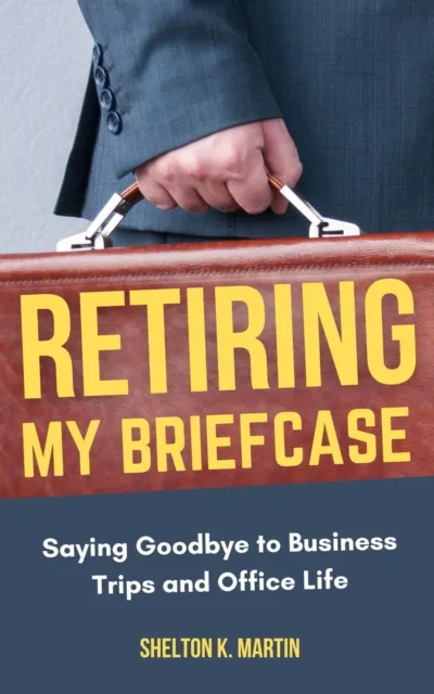 Retiring My Briefcase: Saying Goodbye to Business Trips and Office Life
