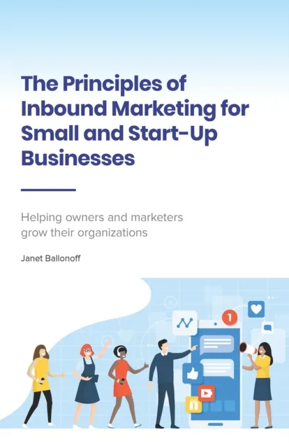 Principles of Inbound Marketing for Small and Start-Up Businesses