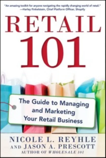 Retail 101: The Guide to Managing and Marketing Your Retail Business