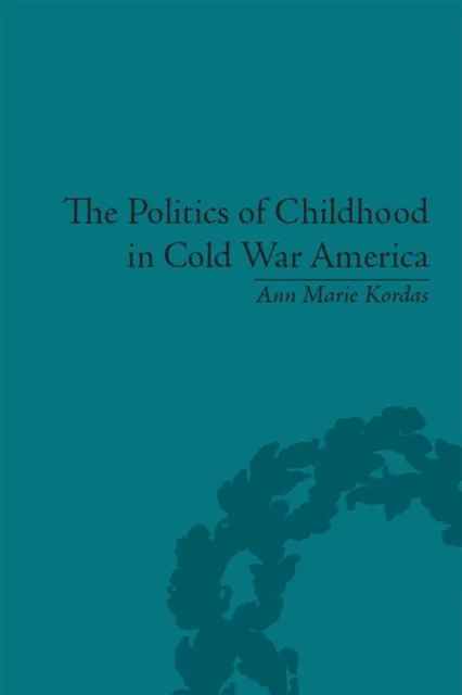 Politics of Childhood in Cold War America