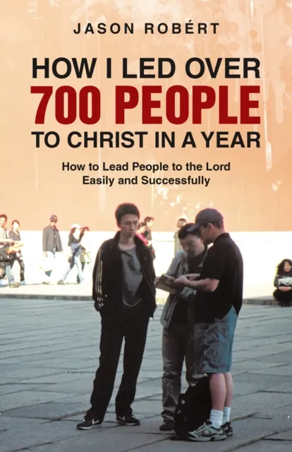 How I Led over 700 People to Christ in a Year