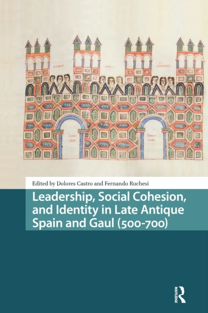 Leadership, Social Cohesion, and Identity in Late Antique Spain and Gaul (500-700)