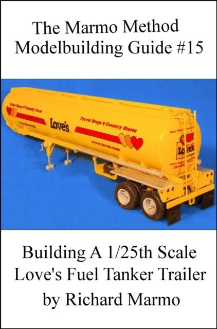 Marmo Method Modelbuilding Guide #15: Building A 1/25th Scale Love's Fuel Tanker Trailer