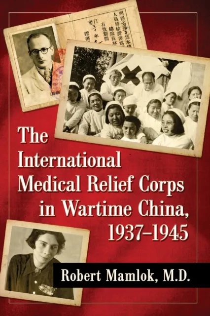 International Medical Relief Corps in Wartime China, 1937-1945