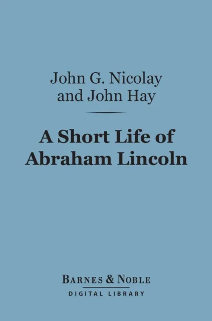 Short Life of Abraham Lincoln (Barnes & Noble Digital Library)