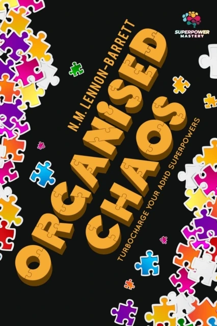 Organised Chaos: Turbocharge your ADHD superpowers