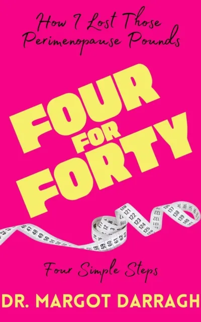 FOUR FOR FORTY (How I Lost Those Perimenopause Pounds)