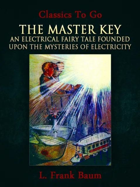 Master Key: An Electrical Fairy Tale Founded Upon the Mysteries of Electricity