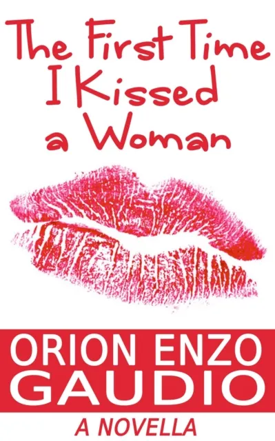 First Time I Kissed A Woman (A Novella)