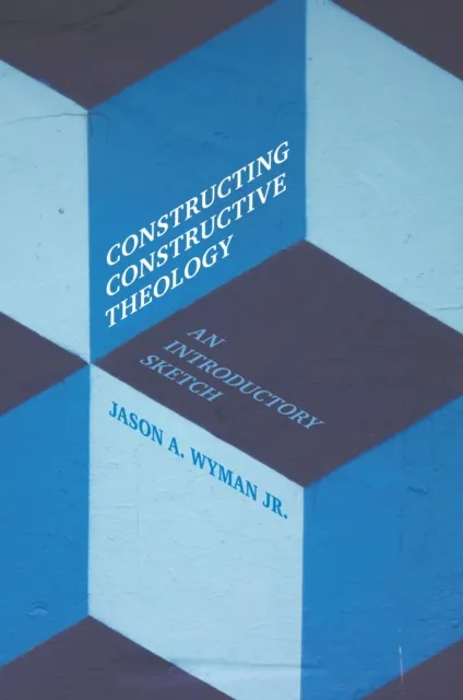 Constructing Constructive Theology