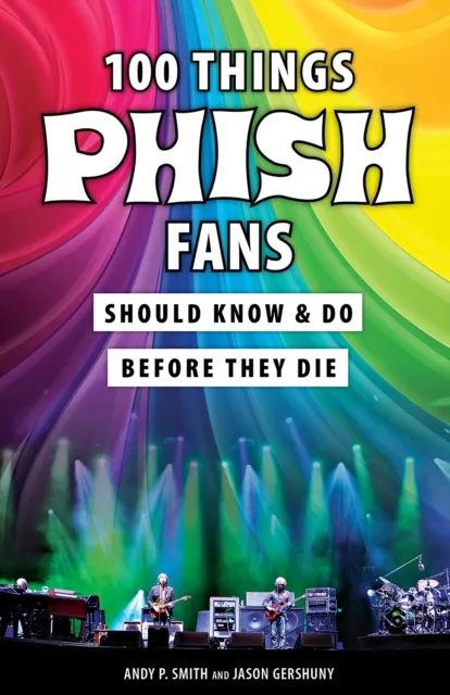 100 Things Phish Fans Should Know & Do Before They Die