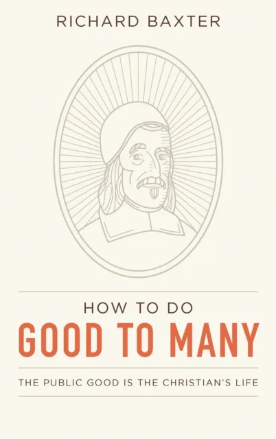How to Do Good to Many: The Public Good Is the Christian's Life