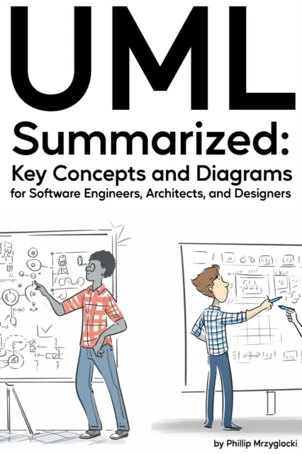 UML Summarized: Key Concepts and Diagrams for Software Engineers, Architects, and Designers