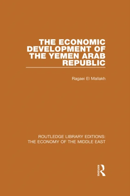Economic Development of the Yemen Arab Republic (RLE Economy of Middle East)