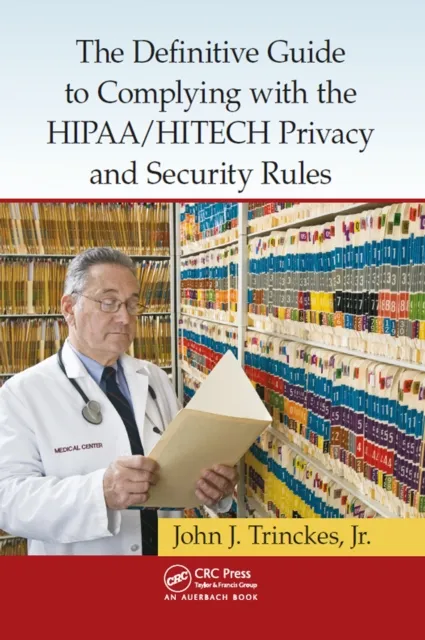 Definitive Guide to Complying with the HIPAA/HITECH Privacy and Security Rules