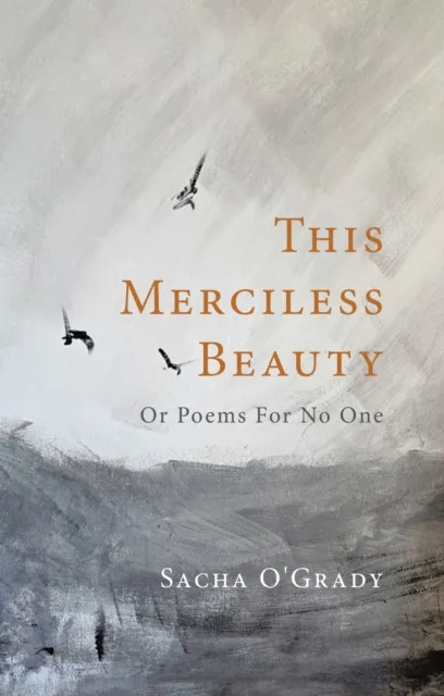 This Merciless Beauty: Or Poems For No One