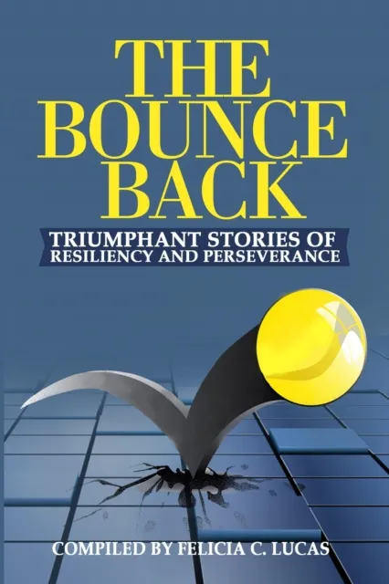 Bounce Back: Triumphant Stories of Resiliency and Perseverance