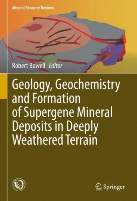 Geology, Geochemistry and Formation of Supergene Mineral Deposits in Deeply Weathered Terrain
