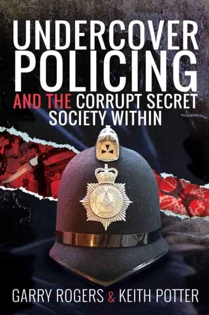 Undercover Policing and the Corrupt Secret Society Within