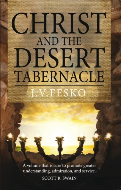 Christ and the Desert Tabernacle : Discover the connections between Christ and the Old Testament tabernacle