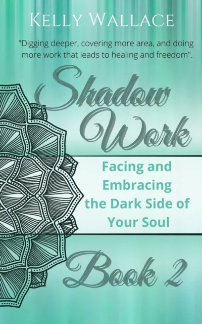 Shadow Work Book 2: Facing & Embracing  the Dark Side of Your Soul