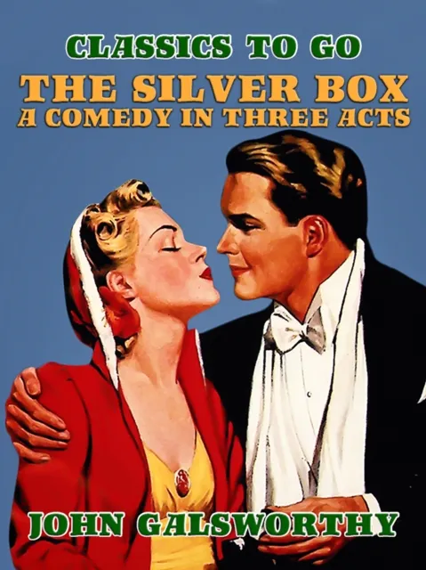 Silver Box A Comedy in Three Acts