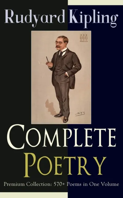 Complete Poetry of Rudyard Kipling - Premium Collection: 570+ Poems in One Volume
