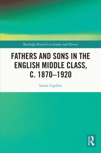 Fathers and Sons in the English Middle Class, c. 1870-1920