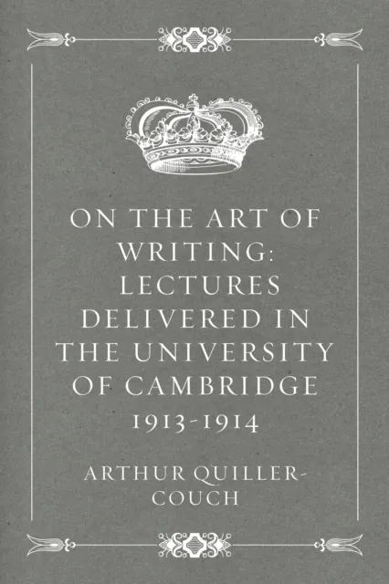 On the Art of Writing: Lectures delivered in the University of Cambridge 1913-1914