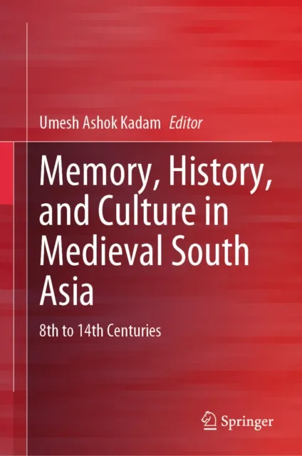 Memory, History, and Culture in Medieval South Asia